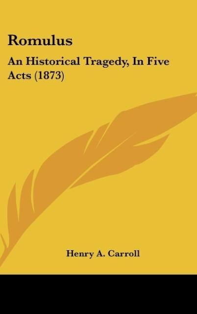 Romulus: An Historical Tragedy, In Five Acts (1873)