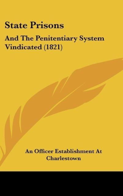 State Prisons: And The Penitentiary System Vindicated (1821)