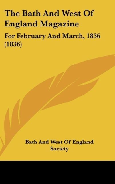 The Bath And West Of England Magazine: For February And March, 1836 (1836)