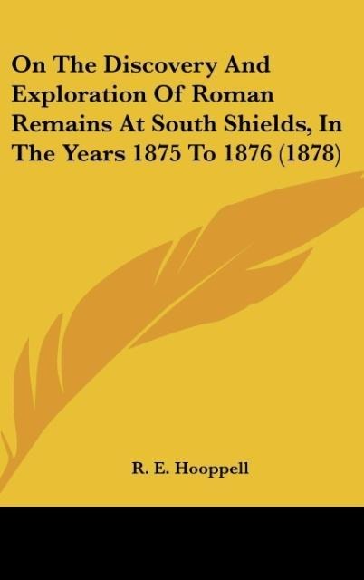 On The Discovery And Exploration Of Roman Remains At South Shields, In The Years 1875 To 1876 (1878)