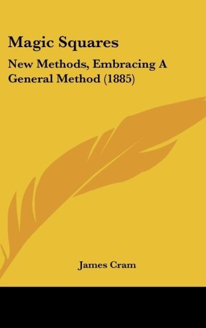 Magic Squares: New Methods, Embracing A General Method (1885)