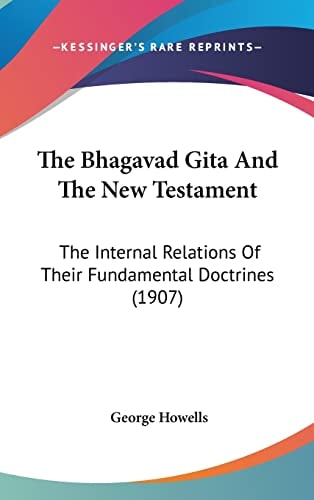 The Bhagavad Gita And The New Testament: The Internal Relations Of Their Fundamental Doctrines (1907)