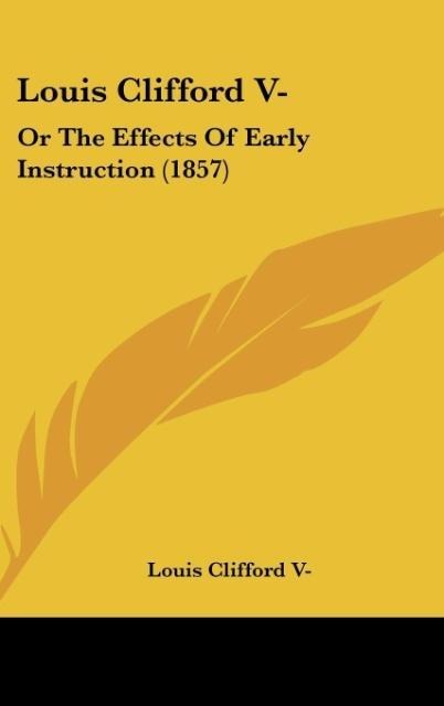 Louis Clifford V-: Or The Effects Of Early Instruction (1857)
