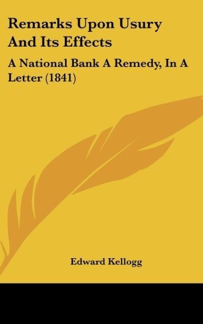 Remarks Upon Usury And Its Effects: A National Bank A Remedy, In A Letter (1841)