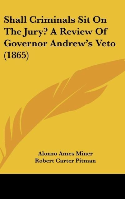 Shall Criminals Sit On The Jury? A Review Of Governor Andrews Veto (1865)