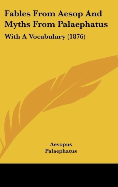 Fables From Aesop And Myths From Palaephatus: With A Vocabulary (1876)