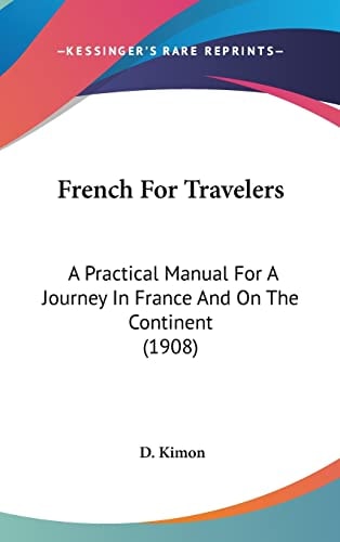 French For Travelers: A Practical Manual For A Journey In France And On The Continent (1908)