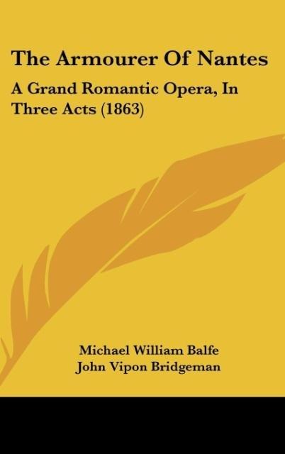 The Armourer Of Nantes: A Grand Romantic Opera, In Three Acts (1863)