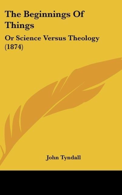 The Beginnings Of Things: Or Science Versus Theology (1874)
