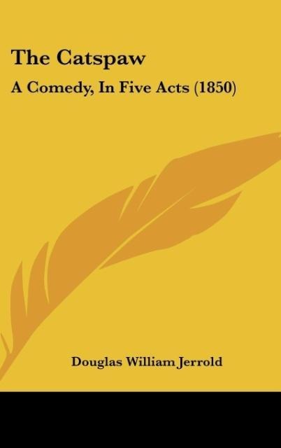The Catspaw: A Comedy, In Five Acts (1850)