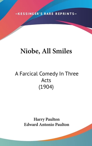 Niobe, All Smiles: A Farcical Comedy In Three Acts (1904)
