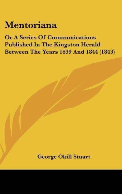 Mentoriana: Or A Series Of Communications Published In The Kingston Herald Between The Years 1839 And 1844 (1843)