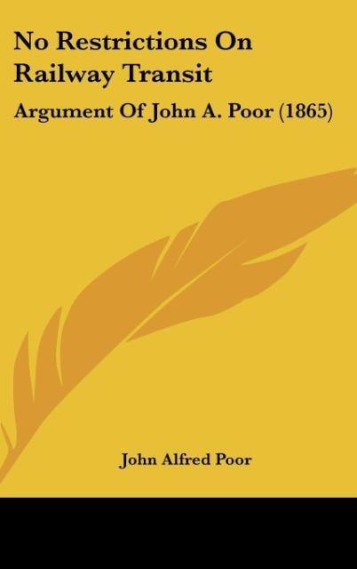 No Restrictions On Railway Transit: Argument Of John A. Poor (1865)