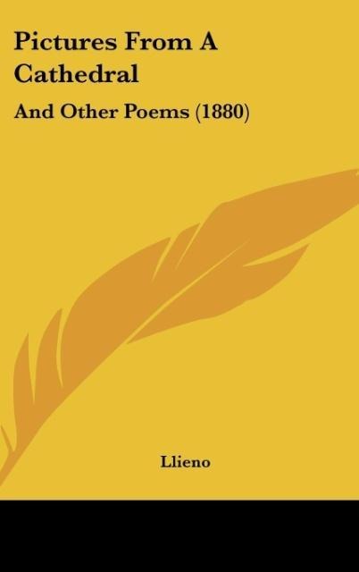 Pictures From A Cathedral: And Other Poems (1880)