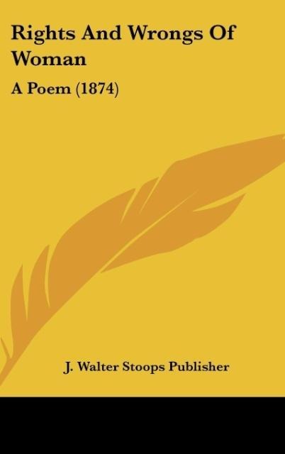 Rights And Wrongs Of Woman: A Poem (1874)