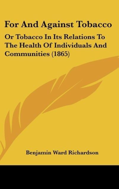 For And Against Tobacco: Or Tobacco In Its Relations To The Health Of Individuals And Communities (1865)