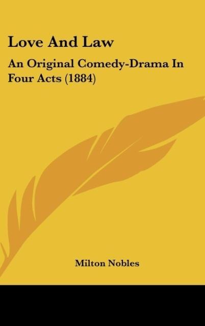 Love And Law: An Original Comedy-Drama In Four Acts (1884)