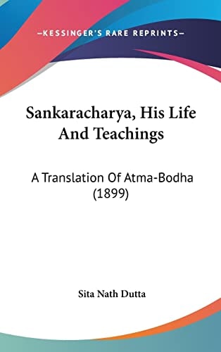 Sankaracharya, His Life And Teachings: A Translation Of Atma-Bodha (1899)
