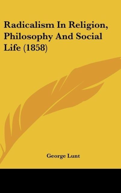 Radicalism In Religion, Philosophy And Social Life (1858)
