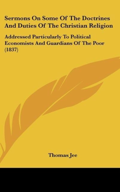 Sermons On Some Of The Doctrines And Duties Of The Christian Religion: Addressed Particularly To Political Economists And Guardians Of The Poor (1837)