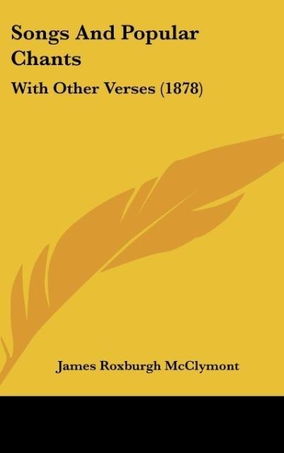 Songs And Popular Chants: With Other Verses (1878)