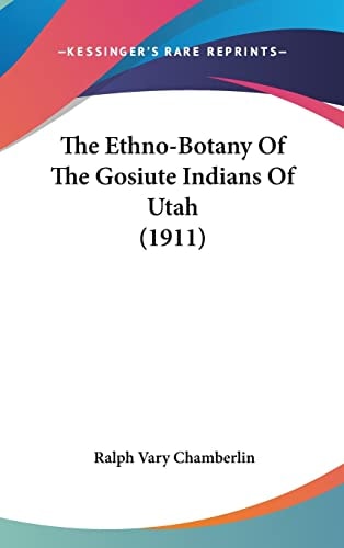 The Ethno-Botany Of The Gosiute Indians Of Utah (1911)