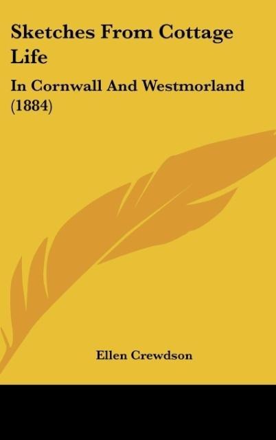 Sketches From Cottage Life: In Cornwall And Westmorland (1884)
