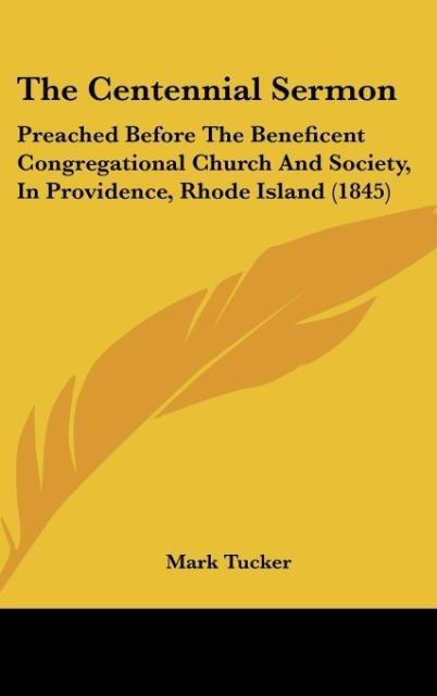 The Centennial Sermon: Preached Before The Beneficent Congregational Church And Society, In Providence, Rhode Island (1845)
