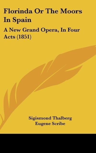 Florinda Or The Moors In Spain: A New Grand Opera, In Four Acts (1851)