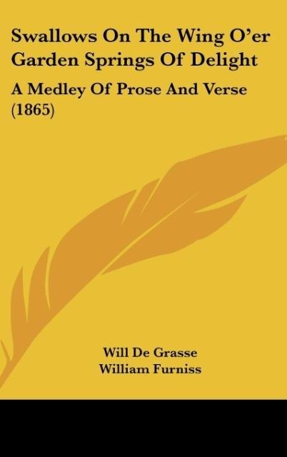 Swallows On The Wing Oer Garden Springs Of Delight: A Medley Of Prose And Verse (1865)