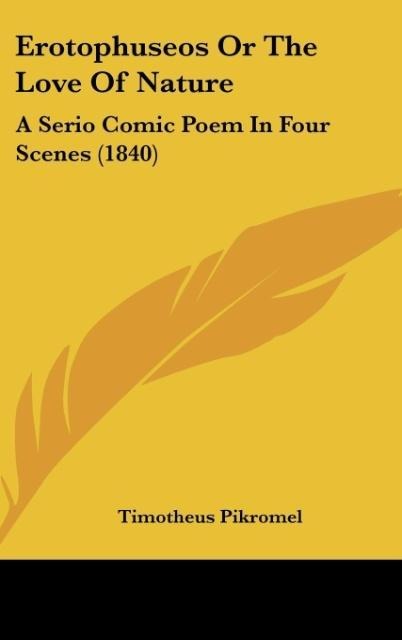 Erotophuseos Or The Love Of Nature: A Serio Comic Poem In Four Scenes (1840)