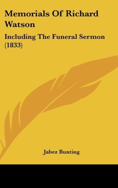Memorials Of Richard Watson: Including The Funeral Sermon (1833)