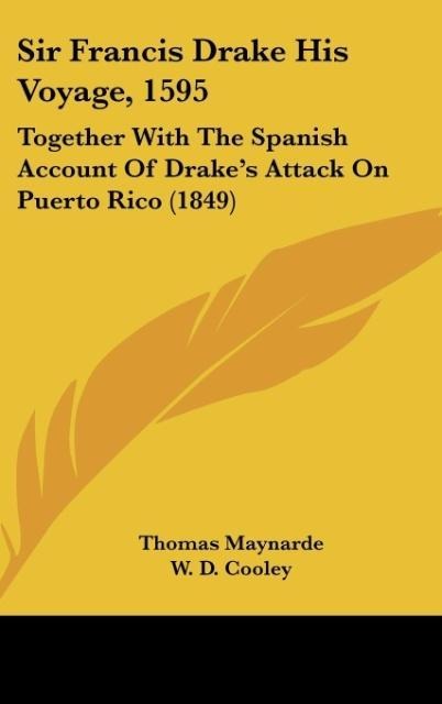 Sir Francis Drake His Voyage, 1595: Together With The Spanish Account Of Drakes Attack On Puerto Rico (1849)