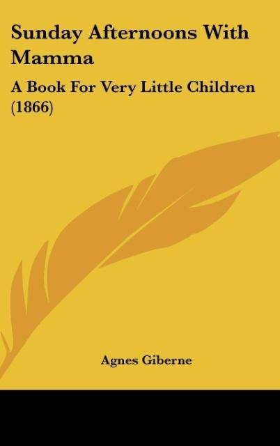 Sunday Afternoons With Mamma: A Book For Very Little Children (1866)
