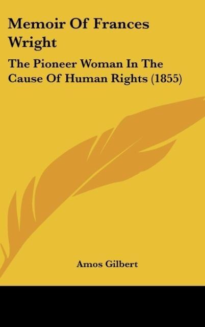 Memoir Of Frances Wright: The Pioneer Woman In The Cause Of Human Rights (1855)
