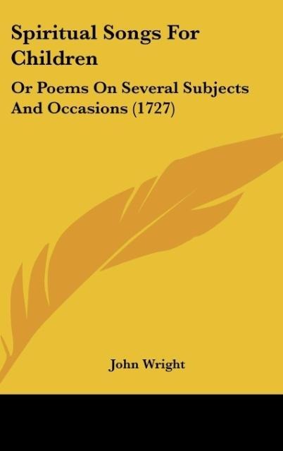 Spiritual Songs For Children: Or Poems On Several Subjects And Occasions (1727)