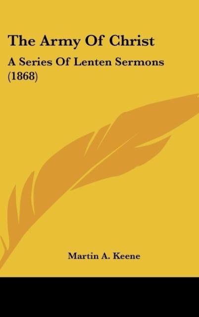 The Army Of Christ: A Series Of Lenten Sermons (1868)
