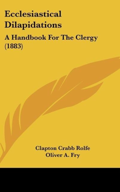 Ecclesiastical Dilapidations: A Handbook For The Clergy (1883)