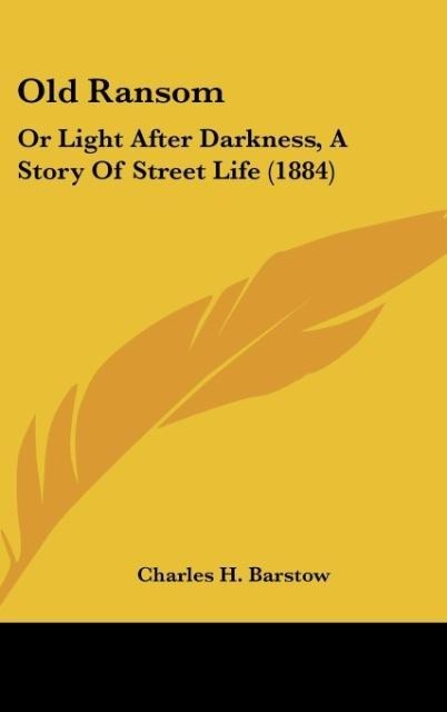 Old Ransom: Or Light After Darkness, A Story Of Street Life (1884)