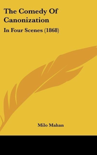 The Comedy Of Canonization: In Four Scenes (1868)