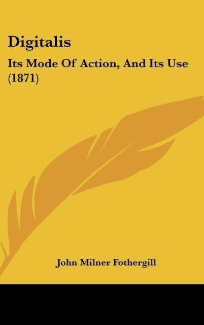 Digitalis: Its Mode Of Action, And Its Use (1871)