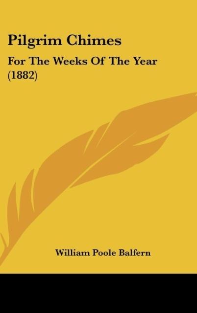 Pilgrim Chimes: For The Weeks Of The Year (1882)