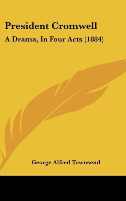 President Cromwell: A Drama, In Four Acts (1884)