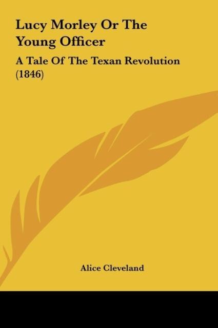 Lucy Morley Or The Young Officer: A Tale Of The Texan Revolution (1846)