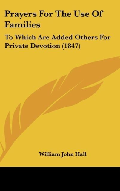 Prayers For The Use Of Families: To Which Are Added Others For Private Devotion (1847)