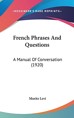 French Phrases And Questions: A Manual Of Conversation (1920)