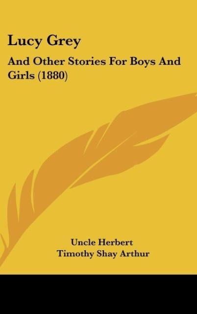 Lucy Grey: And Other Stories For Boys And Girls (1880)