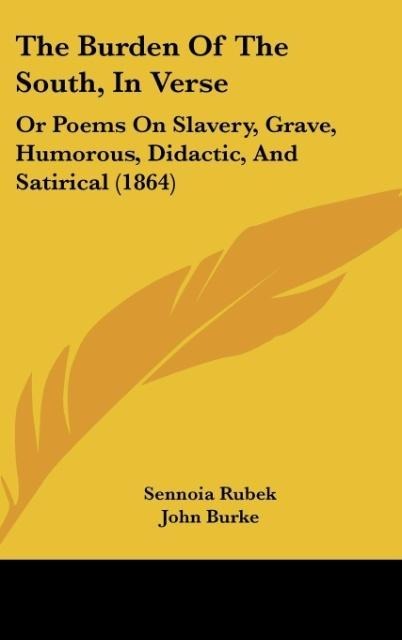 The Burden Of The South, In Verse: Or Poems On Slavery, Grave, Humorous, Didactic, And Satirical (1864)