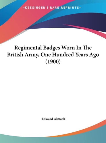 Regimental Badges Worn In The British Army, One Hundred Years Ago (1900)