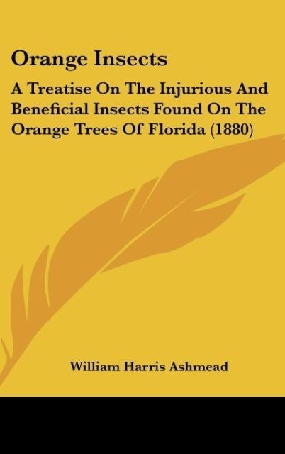 Orange Insects: A Treatise On The Injurious And Beneficial Insects Found On The Orange Trees Of Florida (1880)